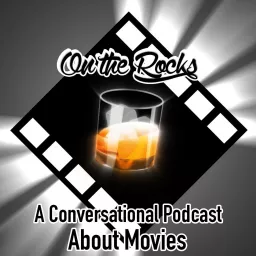 On The Rocks: A Conversational Podcast About Movies artwork