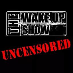 The Wake Up Show: UNCENSORED Podcast artwork