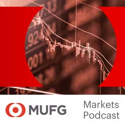 The MUFG Global Markets Podcast