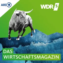 WDR 5 Das Wirtschaftsmagazin – Topthemen aus der Wirtschaft