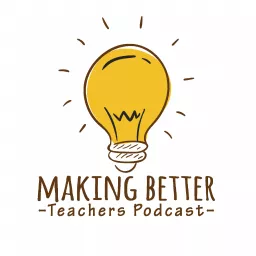 Making Better Teachers Podcast artwork