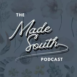 The MADE SOUTH Podcast