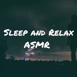 Sleep and Relax ASMR Podcast artwork