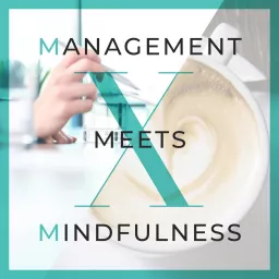 Management meets Mindfulness – Tipps und Wissen aus Management, Marketing, Führung und Employer Branding mit etwas Achtsamkeit Podcast artwork