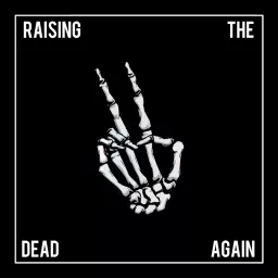 Raising The Dead Again Podcast artwork
