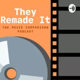 They Remade It: The Movie Comparison Podcast