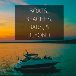 Boats, Beaches, Bars, & Beyond Podcast artwork