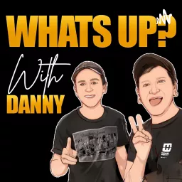 What’s Up? With Danny Podcast artwork