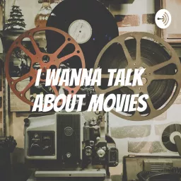 I Wanna Talk About Movies Podcast artwork