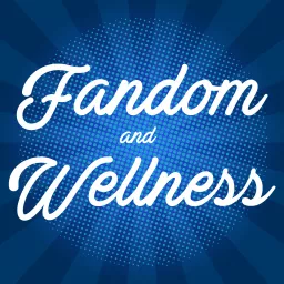 Fandom and Wellness Podcast artwork