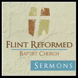 Flint Reformed Baptist Sermons Podcast artwork