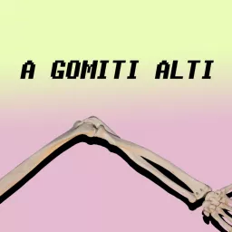 A gomiti alti Podcast artwork