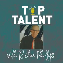 TOP TALENT with Richie Phillips Podcast artwork