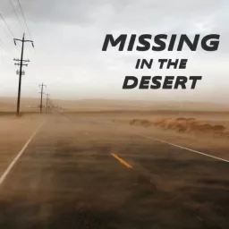 Missing In The Desert - Missing Persons Cases Explored