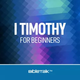 I Timothy for Beginners — Bible Study with Mike Mazzalongo