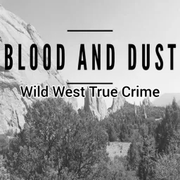 Blood and Dust : Wild West True Crime Podcast artwork