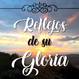 Reflejos de su gloria Podcast artwork