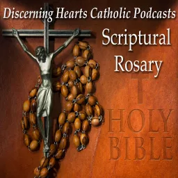 Scriptural Rosary of the Blessed Virgin Mary - Discerning Hearts Catholic Podcasts artwork