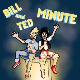Bill and Ted Minute Podcast artwork