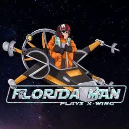 Florida Man Plays X-Wing Podcast artwork