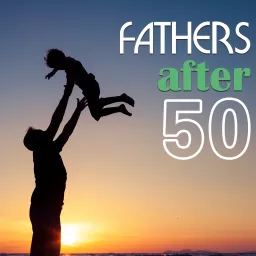 FathersAfter50 Podcast artwork