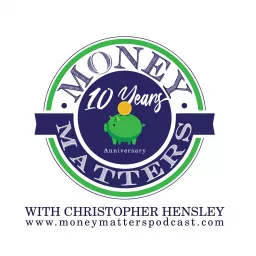 MONEY MATTERS with Christopher Hensley Podcast artwork