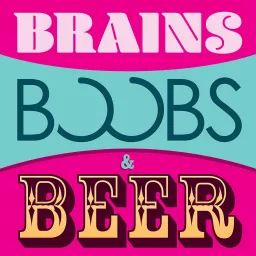 Brains, Boobs, & Beer Podcast artwork