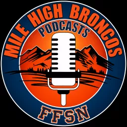 Mile High Broncos Podcasts: For Denver Fans, By Broncos fans!