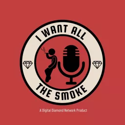 I Want All The Smoke Podcast artwork