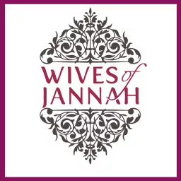 Wives of Jannah: Islamic Relationship Advice Podcast artwork