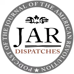 Dispatches: The Podcast of the Journal of the American Revolution