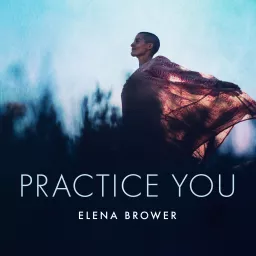 Practice You with Elena Brower Podcast artwork