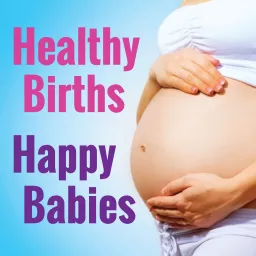 Healthy Births, Happy Babies Podcast artwork