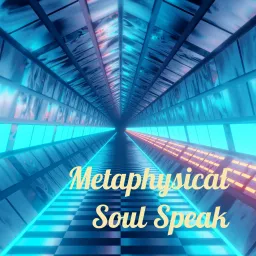 Metaphysical Soul Speak - - The Podcast! artwork