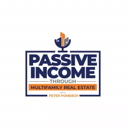 Passive Income Through Multifamily Real Estate Podcast artwork