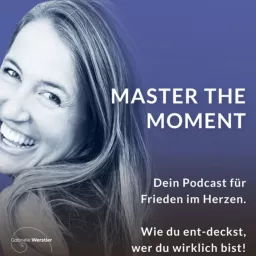Master the Moment - Frieden ist. Die Frage ist, wo bist Du? - Spirituelles Erwachen Podcast artwork