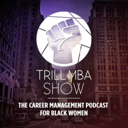 Trill MBA Show - The Career Management Podcast for Black Women artwork