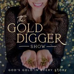 Gold Digger Show: Finding God's Gold in Every Story