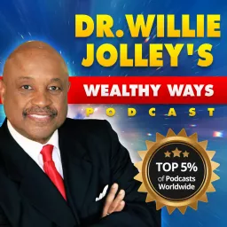 Dr. Willie Jolley's Wealthy Ways Podcast artwork