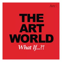 The Art World: What If...?! Podcast artwork