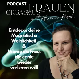 FRAUEN ORGASMUS - Erlaube dir, dich hinzugeben. Podcast mit Aksana Rasch artwork