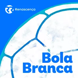 Bola Branca - Renascença V+ - Videocast