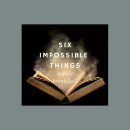 Six Impossible Things Before Breakfast Podcast artwork