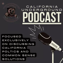 California Underground Podcast: Discussing California Politics Through a Lens of Sanity