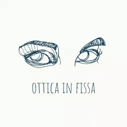 Ottica in Fissa Podcast artwork