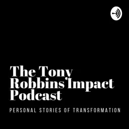 The Tony Robbins Impact Podcast - Personal Stories of Transformation artwork