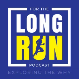 For The Long Run: Exploring the Why Behind Running Podcast artwork