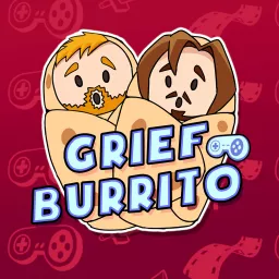 Grief Burrito Gaming Podcast artwork