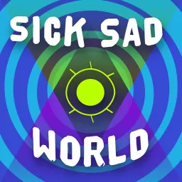 Sick Sad World Podcast artwork