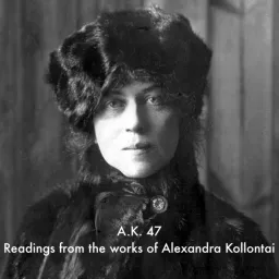 A.K. 47 - Selections from the Works of Alexandra Kollontai Podcast artwork
